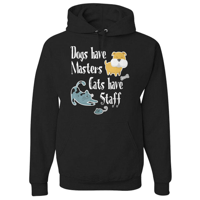 Hoodie Dogs Have Masters Cats Have Staff